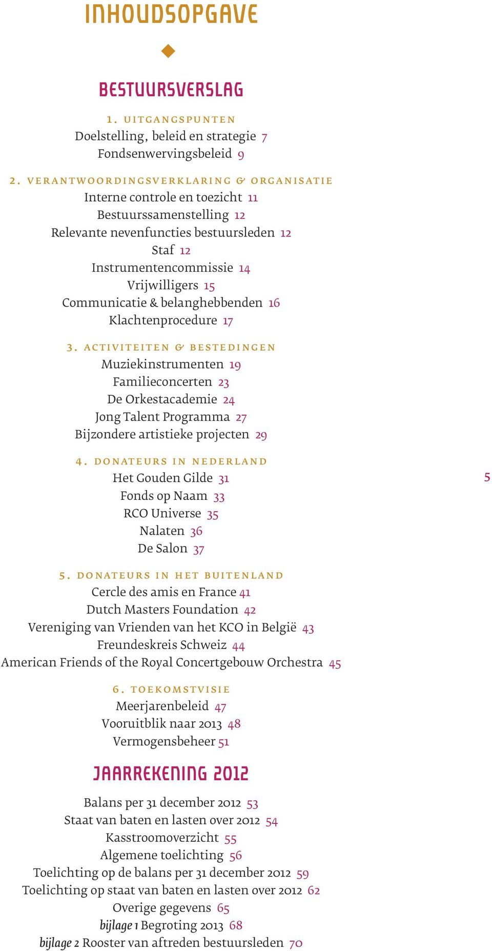 Communicatie & belanghebbenden 16 Klachtenprocedure 17 3.