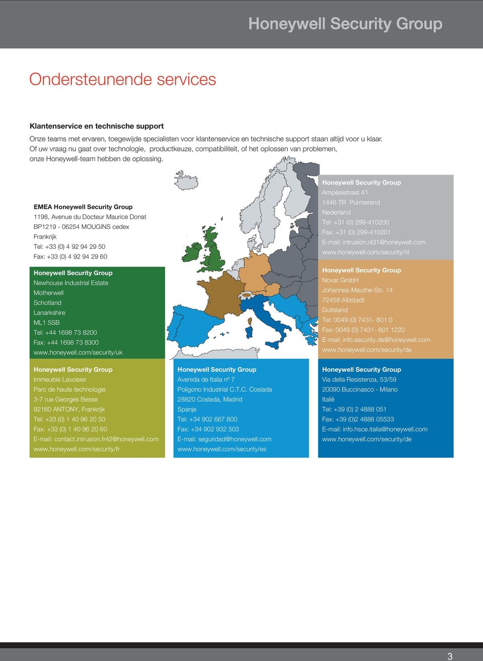 EMEA Honeywell Security Group 1198, Avenue du Docteur Maurice Donat BP1219-06254 MOUGINS cedex Frankrijk Tel: +33 (0) 4 92 94 29 50 Fax: +33 (0) 4 92 94 29 60 Honeywell Security Group Newhouse