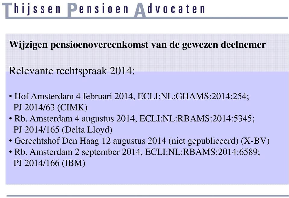 Amsterdam 4 augustus 2014, ECLI:NL:RBAMS:2014:5345; PJ 2014/165 (Delta Lloyd) Gerechtshof Den