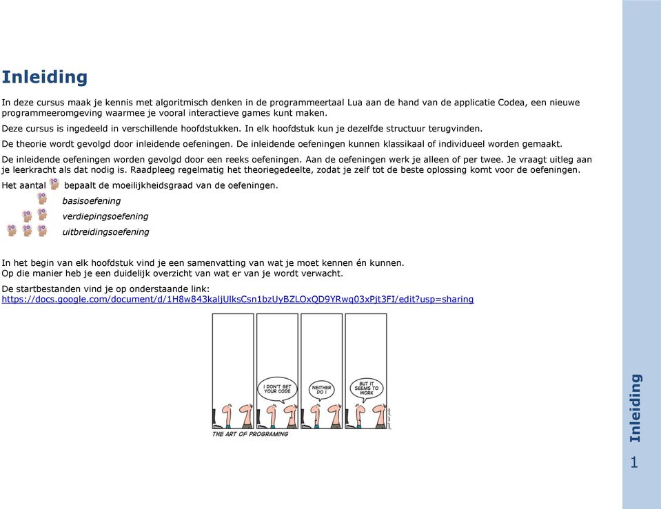 De inleidende oefeningen kunnen klassikaal of individueel worden gemaakt. De inleidende oefeningen worden gevolgd door een reeks oefeningen. Aan de oefeningen werk je alleen of per twee.