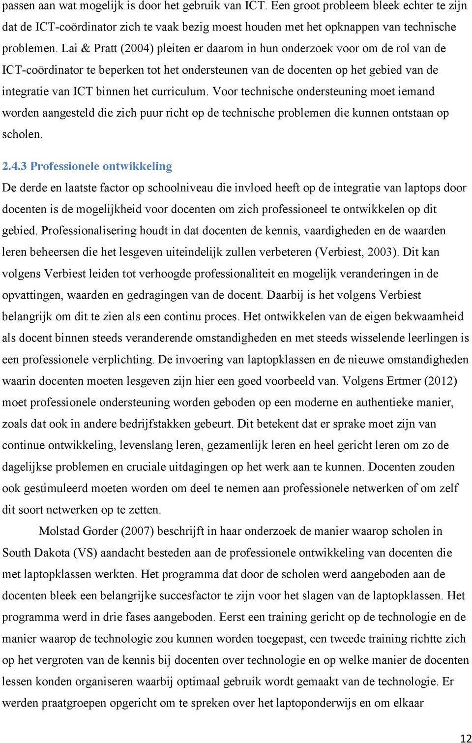 curriculum. Voor technische ondersteuning moet iemand worden aangesteld die zich puur richt op de technische problemen die kunnen ontstaan op scholen. 2.4.