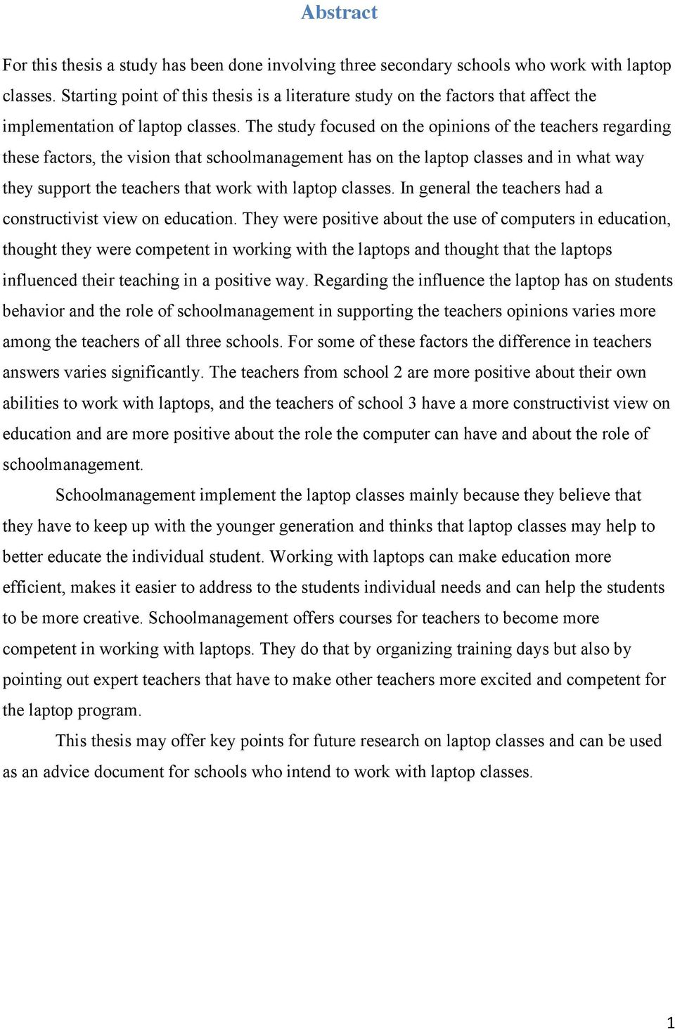 The study focused on the opinions of the teachers regarding these factors, the vision that schoolmanagement has on the laptop classes and in what way they support the teachers that work with laptop