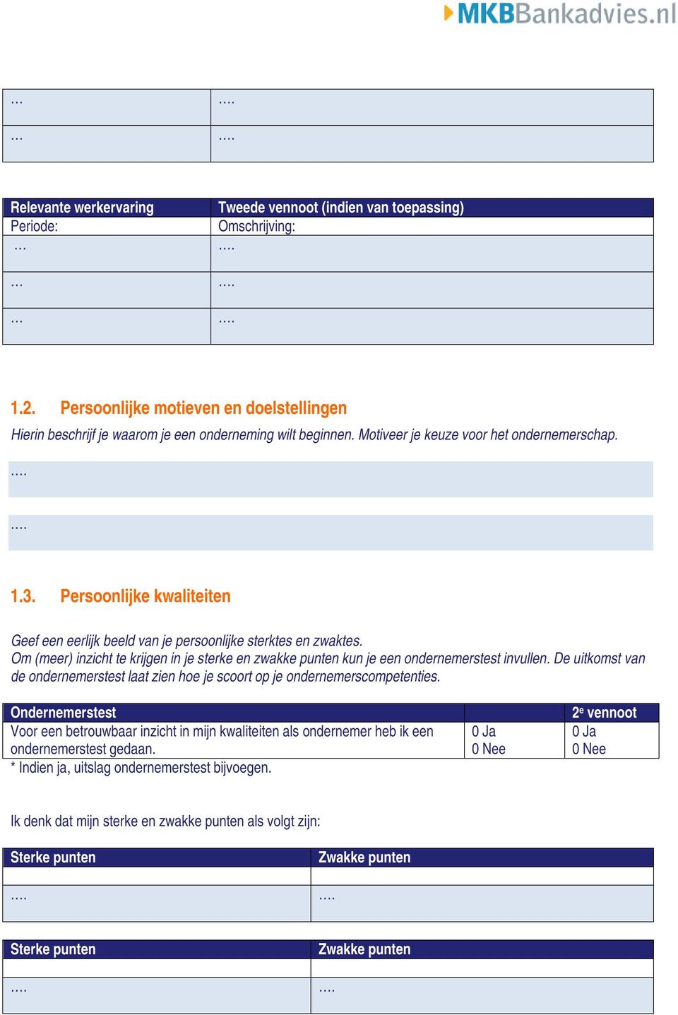 Om (meer) inzicht te krijgen in je sterke en zwakke punten kun je een ondernemerstest invullen. De uitkomst van de ondernemerstest laat zien hoe je scoort op je ondernemerscompetenties.