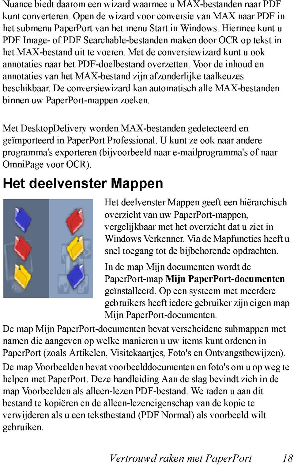 Voor de inhoud en annotaties van het MAX-bestand zijn afzonderlijke taalkeuzes beschikbaar. De conversiewizard kan automatisch alle MAX-bestanden binnen uw PaperPort-mappen zoeken.