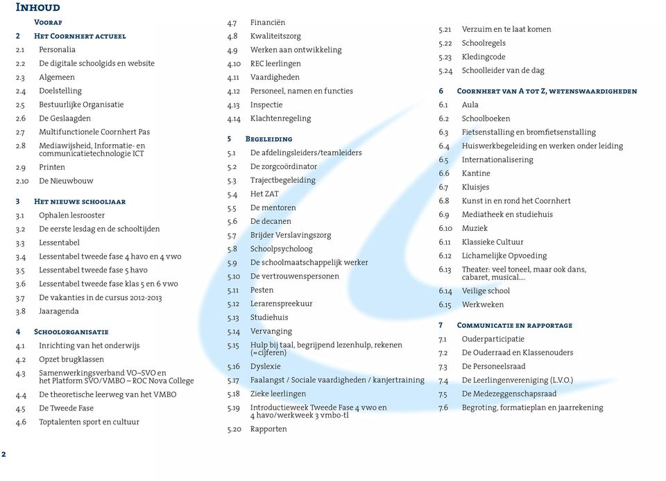 2 De eerste lesdag en de schooltijden 3.3 Lessentabel 3.4 Lessentabel tweede fase 4 havo en 4 vwo 3.5 Lessentabel tweede fase 5 havo 3.6 Lessentabel tweede fase klas 5 en 6 vwo 3.