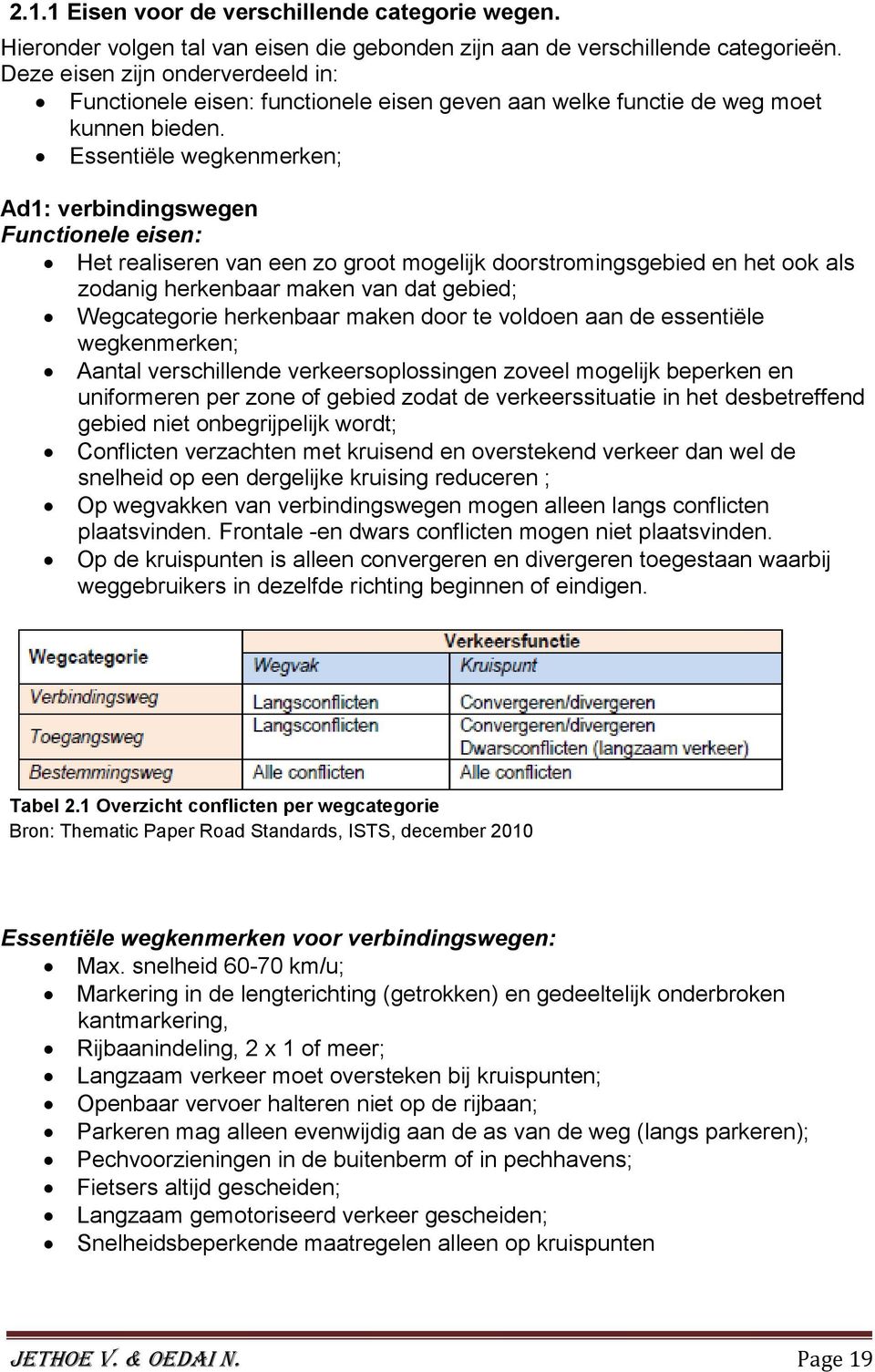 Essentiële wegkenmerken; Ad1: verbindingswegen Functionele eisen: Het realiseren van een zo groot mogelijk doorstromingsgebied en het ook als zodanig herkenbaar maken van dat gebied; Wegcategorie