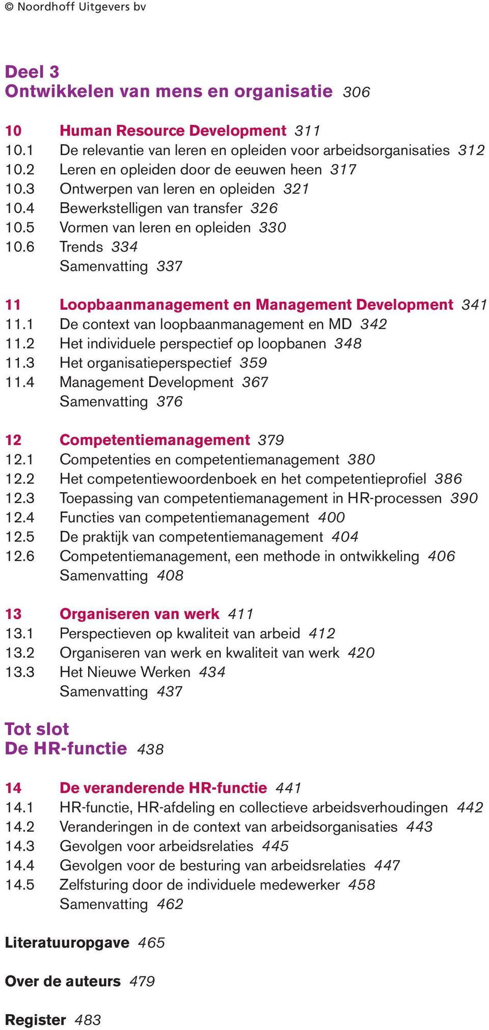 6 Trends 334 Samenvatting 337 11 Loopbaanmanagement en Management Development 341 11.1 De context van loopbaanmanagement en MD 342 11.2 Het individuele perspectief op loopbanen 348 11.