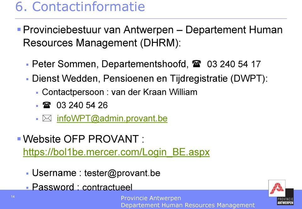 Tijdregistratie (DWPT): Contactpersoon : van der Kraan William 03 240 54 26 infowpt@admin.provant.