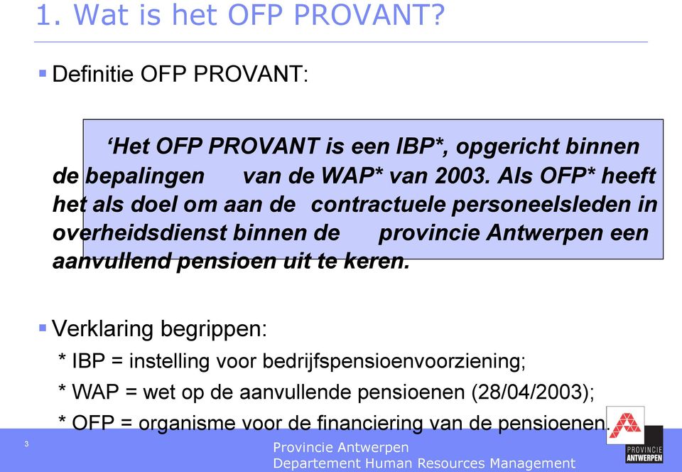 Als OFP* heeft het als doel om aan de contractuele personeelsleden in overheidsdienst binnen de provincie Antwerpen