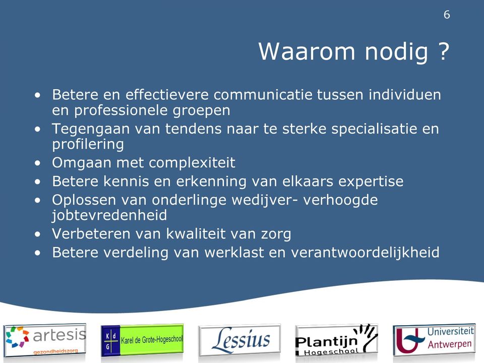 tendens naar te sterke specialisatie en profilering Omgaan met complexiteit Betere kennis en