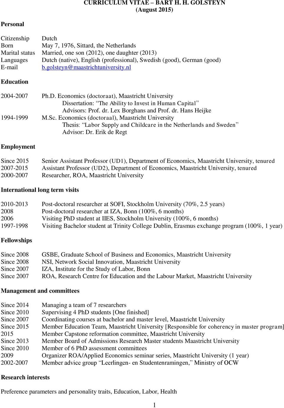 (professional), Swedish (good), German (good) E-mail b.golsteyn@maastrichtuniversity.nl Education 2004-2007 Ph.D.