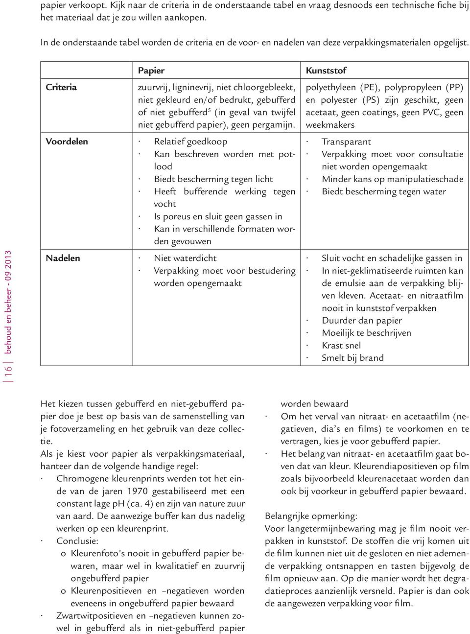 16 behoud en beheer - 09 2013 Criteria Papier zuurvrij, ligninevrij, niet chloorgebleekt, niet gekleurd en/of bedrukt, gebufferd of niet gebufferd 5 (in geval van twijfel niet gebufferd papier), geen