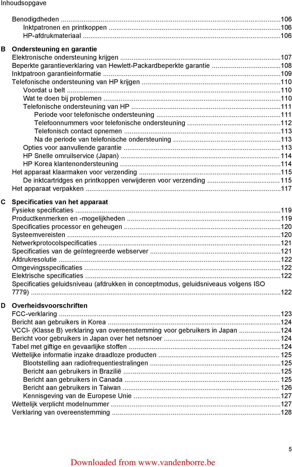 ..110 Wat te doen bij problemen...110 Telefonische ondersteuning van HP...111 Periode voor telefonische ondersteuning...111 Telefoonnummers voor telefonische ondersteuning.