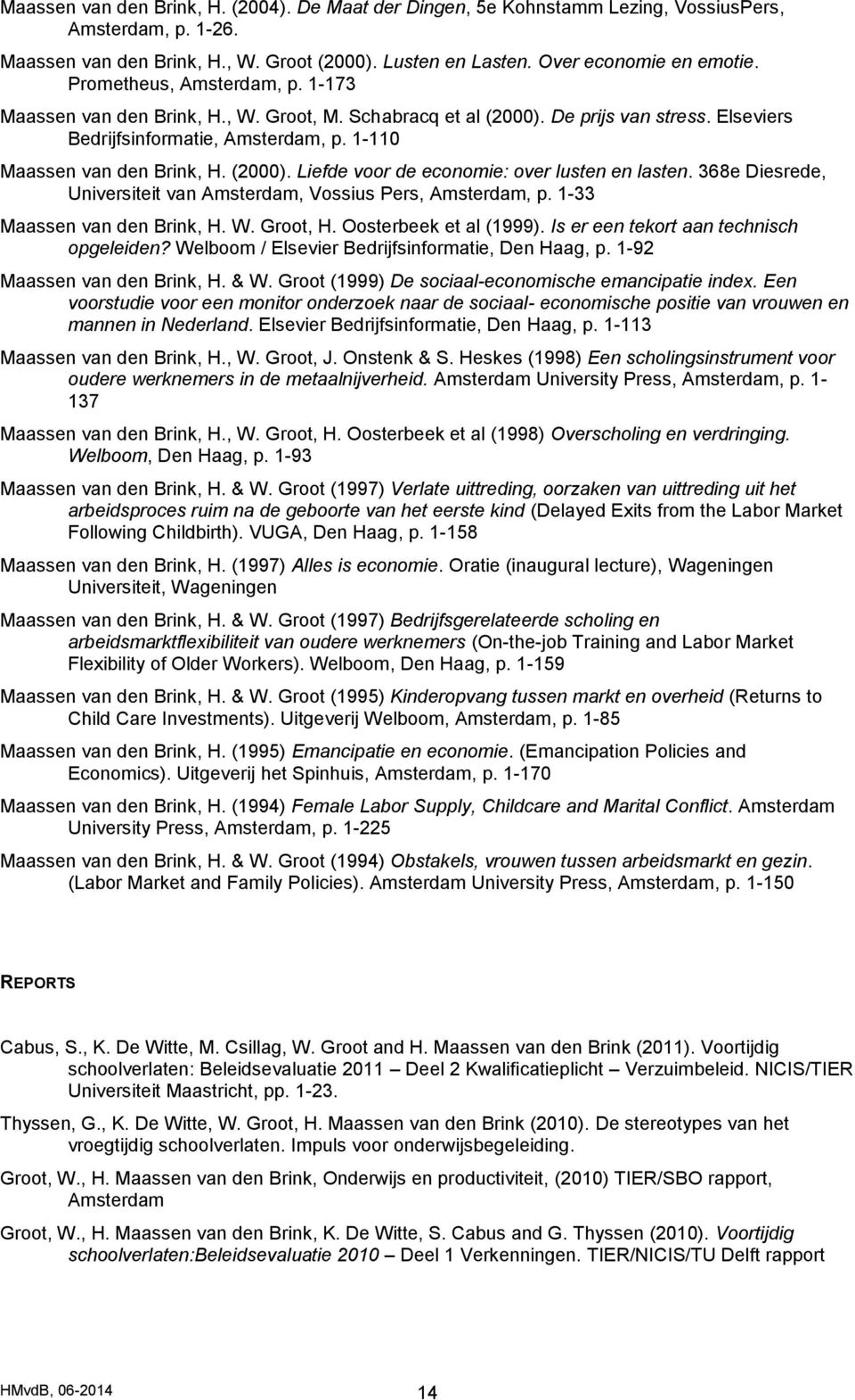 368e Diesrede, Universiteit van Amsterdam, Vossius Pers, Amsterdam, p. 1-33 Maassen van den Brink, H. W. Groot, H. Oosterbeek et al (1999). Is er een tekort aan technisch opgeleiden?