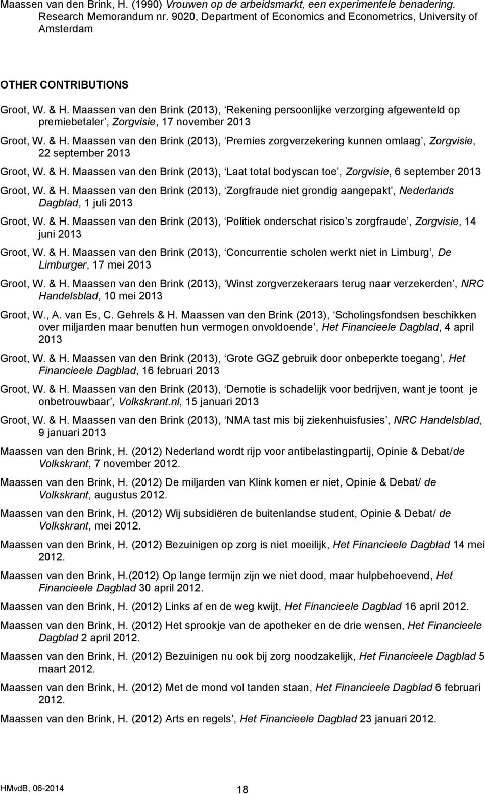 Maassen van den Brink (2013), Rekening persoonlijke verzorging afgewenteld op premiebetaler, Zorgvisie, 17 november 2013 Groot, W. & H.