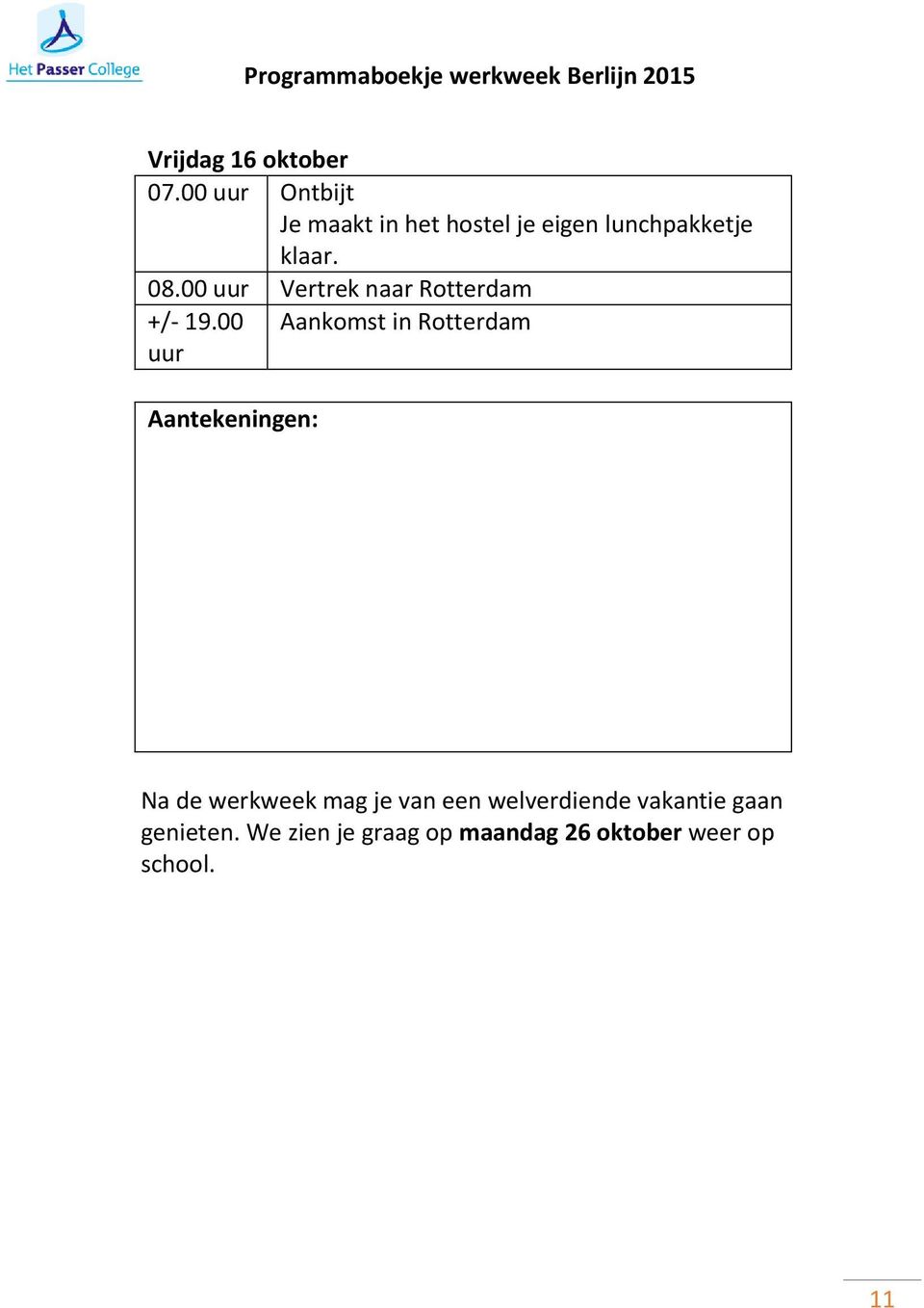 00 uur Vertrek naar Rotterdam +/- 19.