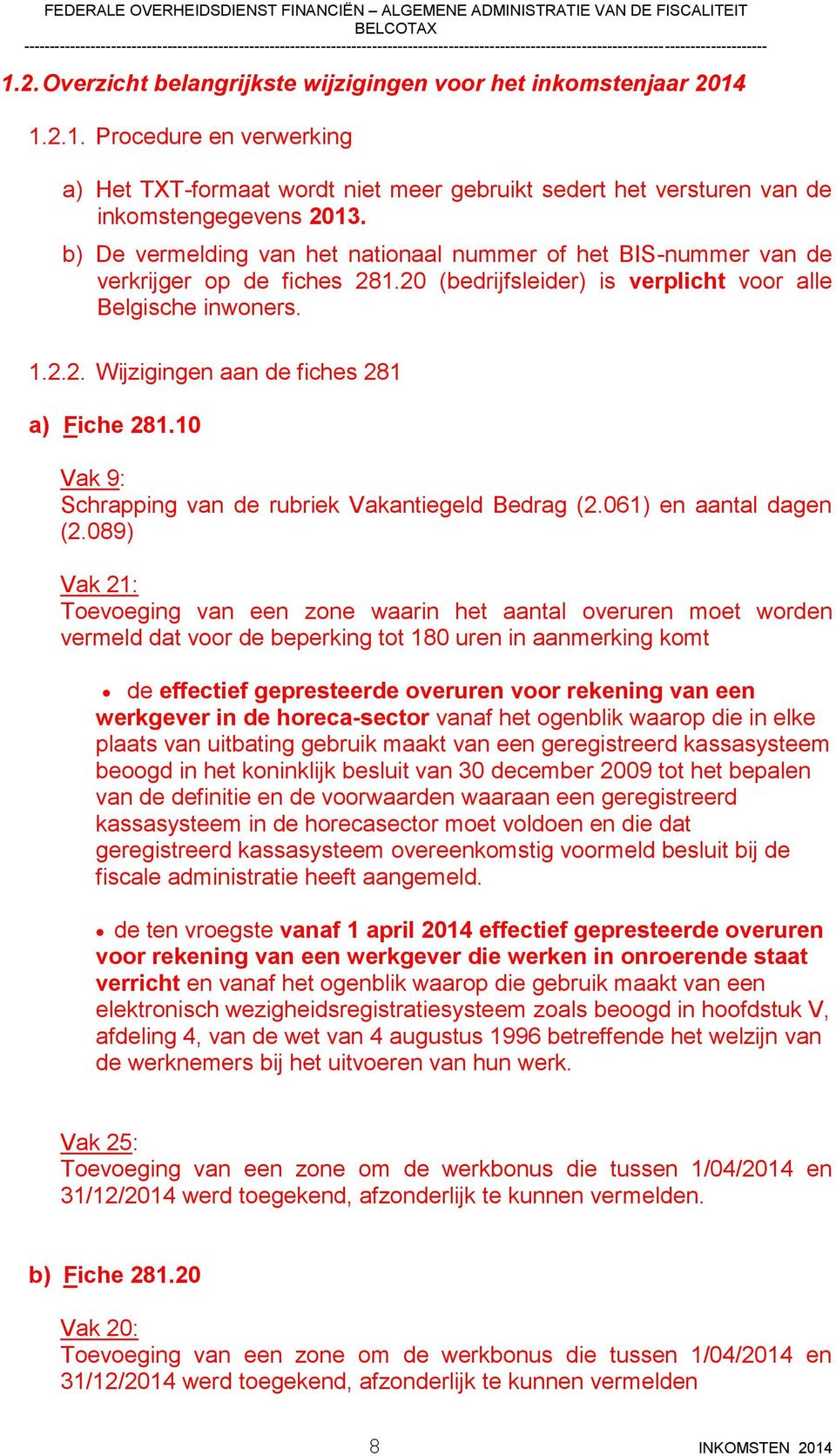 10 Vak 9: Schrapping van de rubriek Vakantiegeld Bedrag (2.061) en aantal dagen (2.