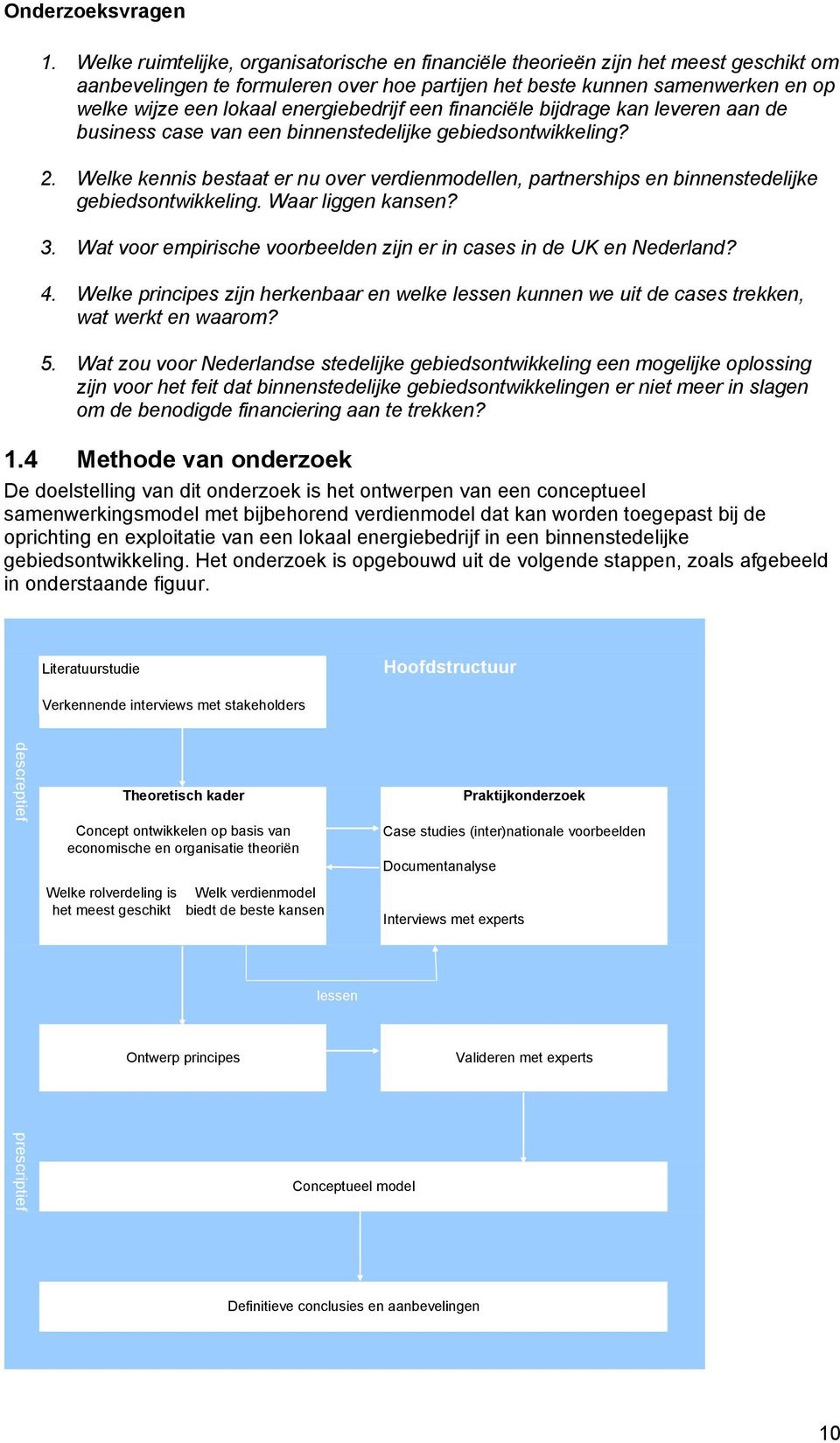 energiebedrijf een financiële bijdrage kan leveren aan de business case van een binnenstedelijke gebiedsontwikkeling? 2.