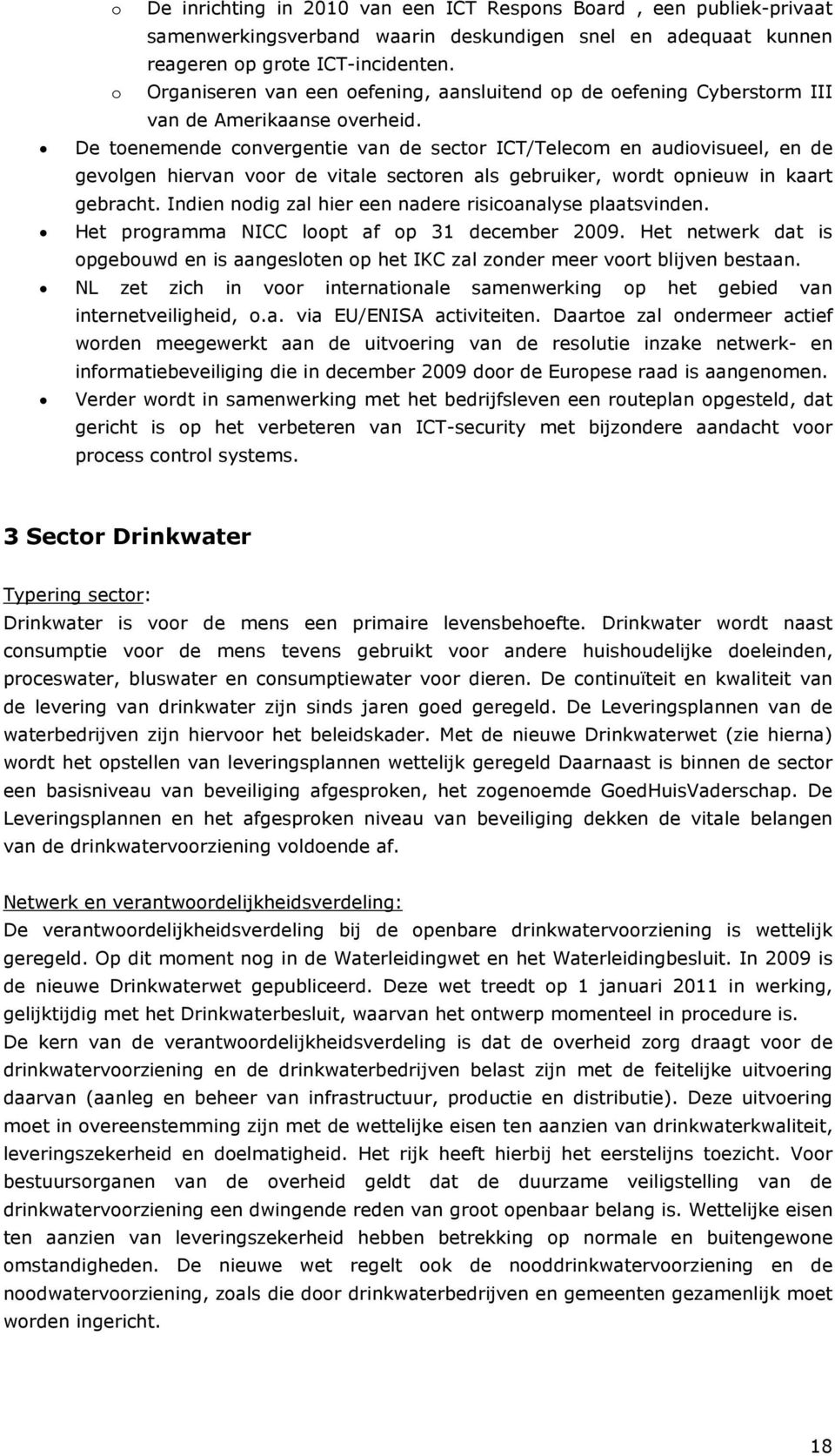 De toenemende convergentie van de sector ICT/Telecom en audiovisueel, en de gevolgen hiervan voor de vitale sectoren als gebruiker, wordt opnieuw in kaart gebracht.