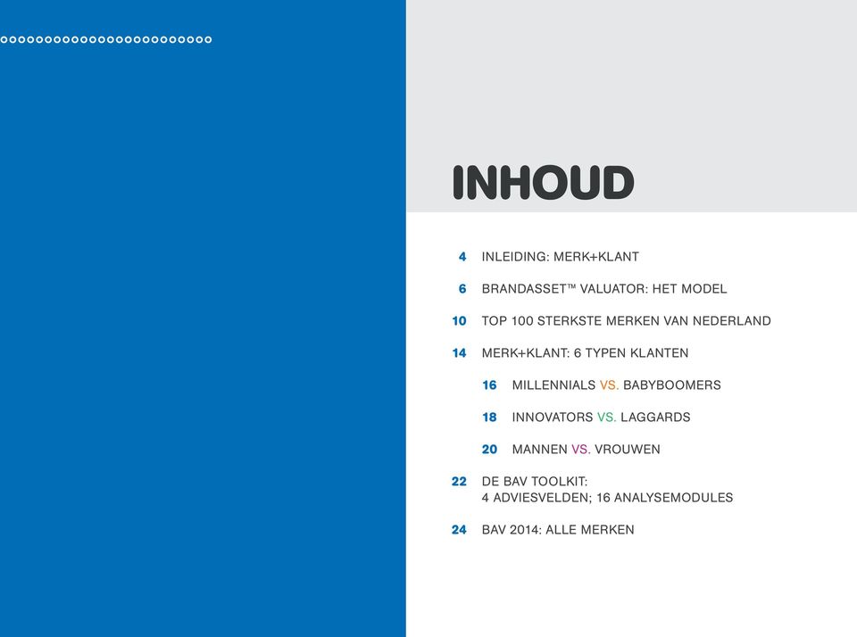 MILLENNIALS VS. BABYBOOMERS 18 INNOVATORS VS. LAGGARDS 20 MANNEN VS.