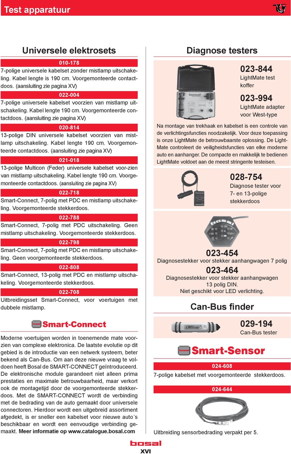 (aansluiting zie pagina XV) 020-814 13-polige DIN universele kabelset voorzien van mistlamp uitschakeling. Kabel lengte 190 cm. Voorgemonteerde contactdoos.