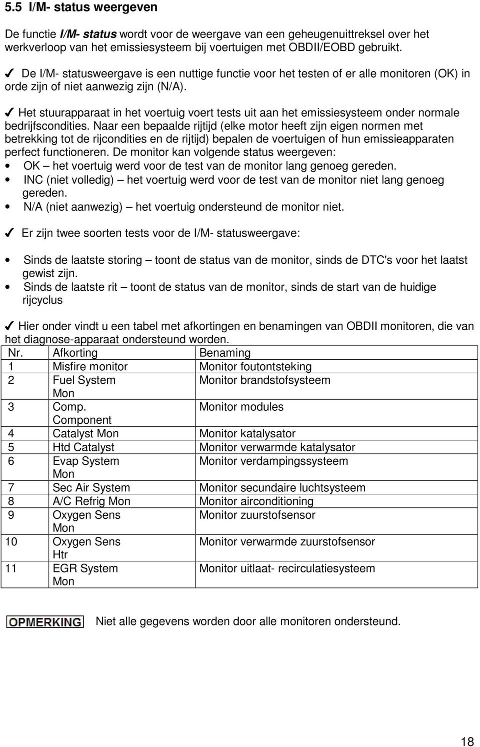 Het stuurapparaat in het voertuig voert tests uit aan het emissiesysteem onder normale bedrijfscondities.