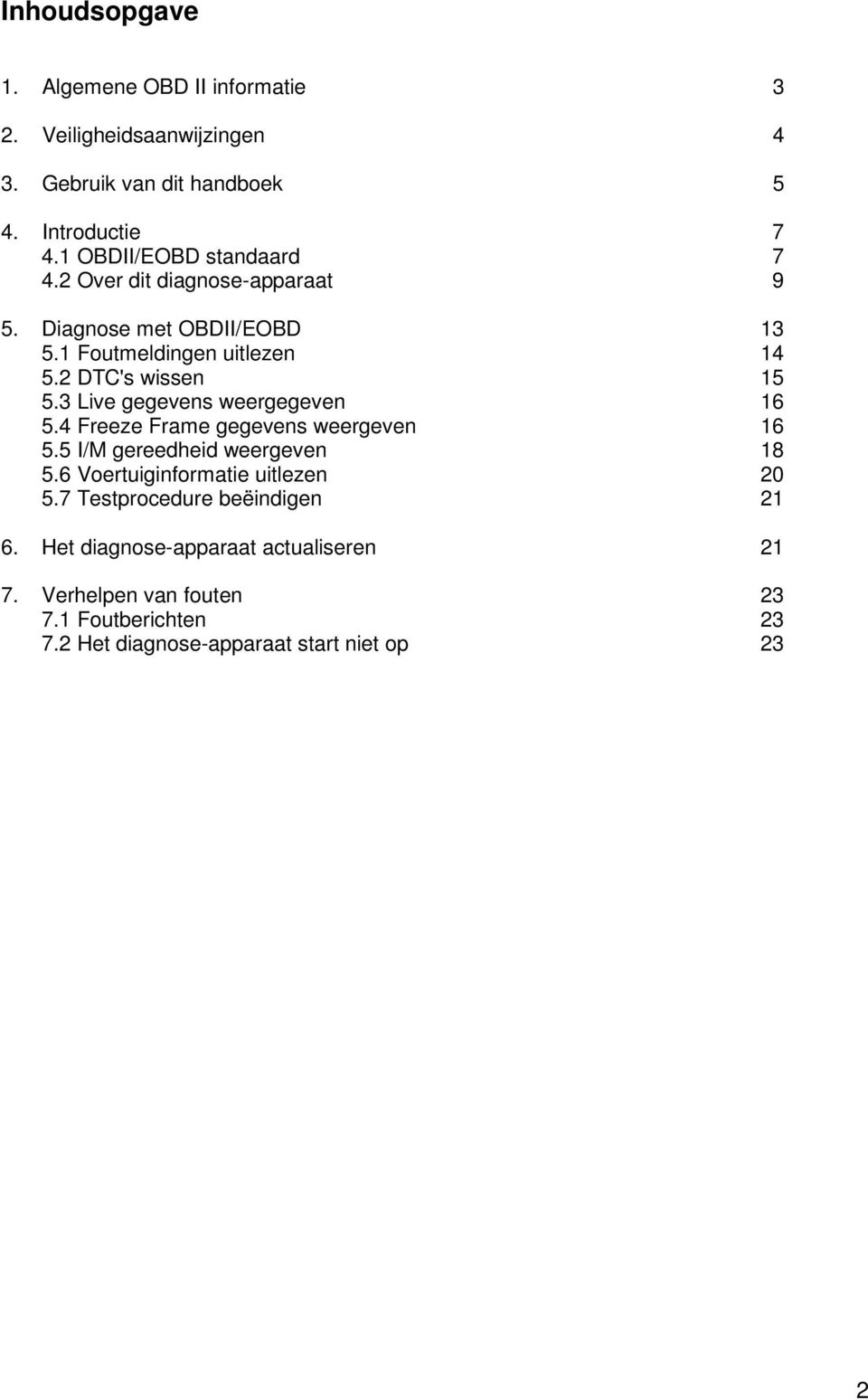 3 Live gegevens weergegeven 16 5.4 Freeze Frame gegevens weergeven 16 5.5 I/M gereedheid weergeven 18 5.6 Voertuiginformatie uitlezen 20 5.