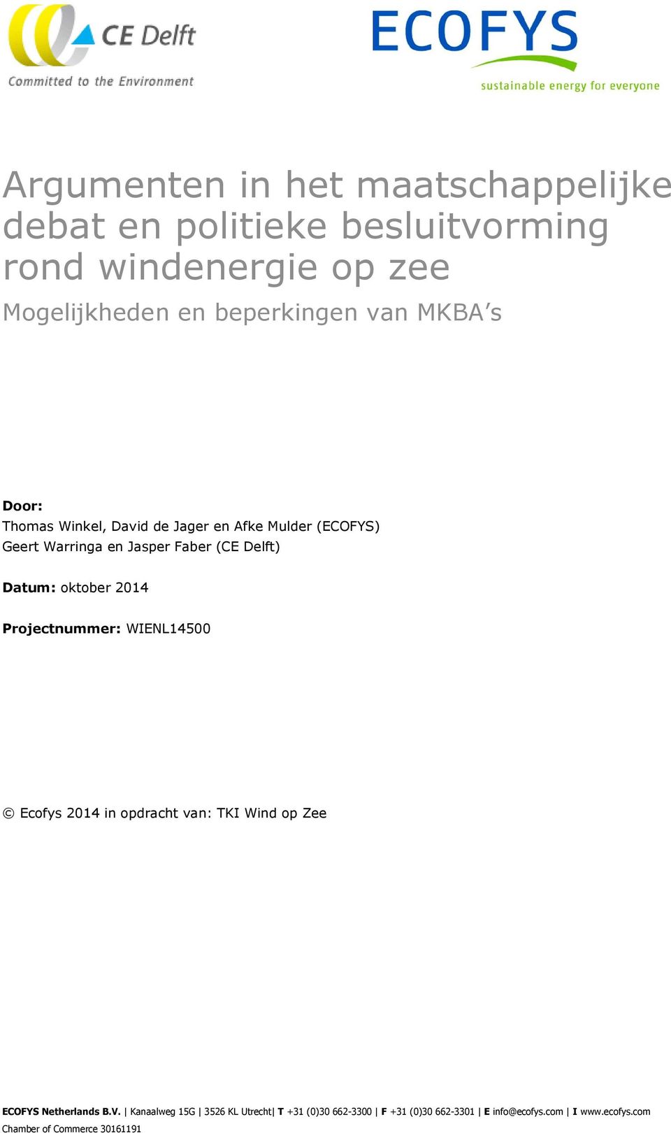 oktober 2014 Projectnummer: WIENL14500 Ecofys 2014 in opdracht van: TKI Wind op Zee ECOFYS Netherlands B.V.