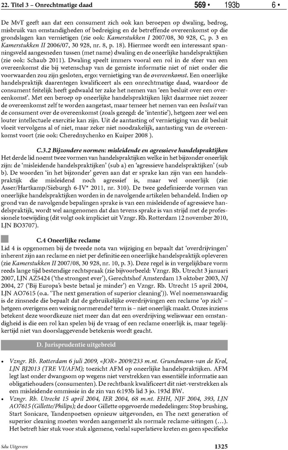 vernietigen (zie ook: Kamerstukken I 2007/08, 30 928, C, p. 3 en Kamerstukken II 2006/07, 30 928, nr. 8, p. 18).