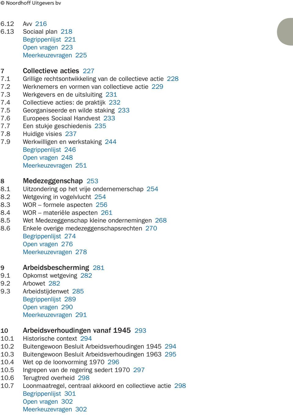 Huidige visies. Werkwilligen en werkstaking Begrippenlijst Open vragen Meerkeuzevragen Medezeggenschap. Uitzondering op het vrije ondernemerschap. Wetgeving in vogelvlucht. WOR formele aspecten.