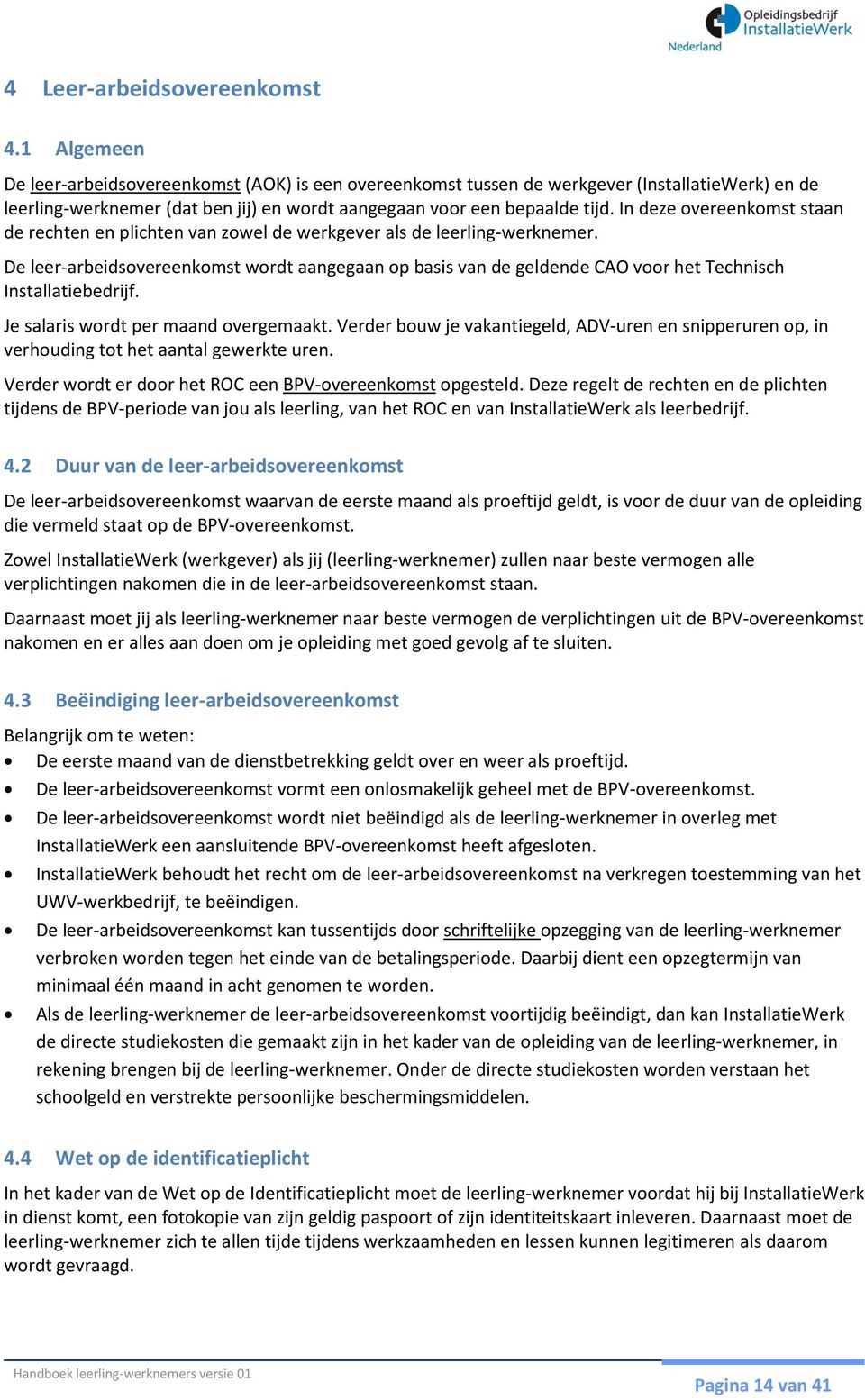 In deze overeenkomst staan de rechten en plichten van zowel de werkgever als de leerling-werknemer.