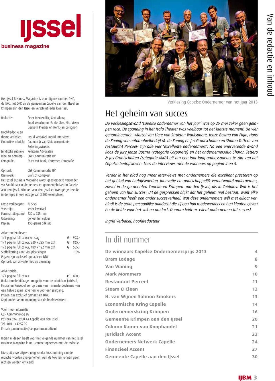 Visser Liesbeth Pleizier en Henk-Jan Collignon Hoofdredactie en thema-artikelen: Ingrid Verbakel, Ingrid Interviewt Financiële rubriek: Daamen & van Sluis Accountants Belastingaviseurs Juridische