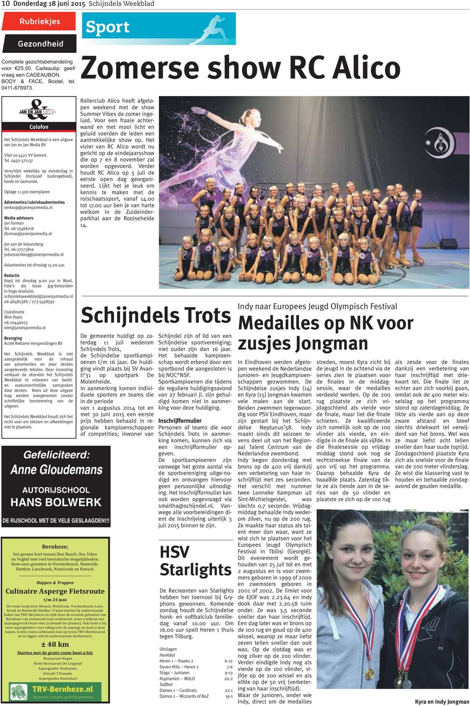 nl Media-adviseurs Jan Forman Tel. 06-25466716 jforman@janenjanmedia.nl Rollerclub Alico heeft afgelopen weekend met de show Summer Vibes de zomer ingeluid.