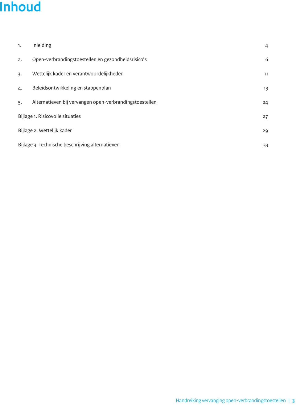 Alternatieven bij vervangen open-verbrandingstoestellen 24 Bijlage 1.