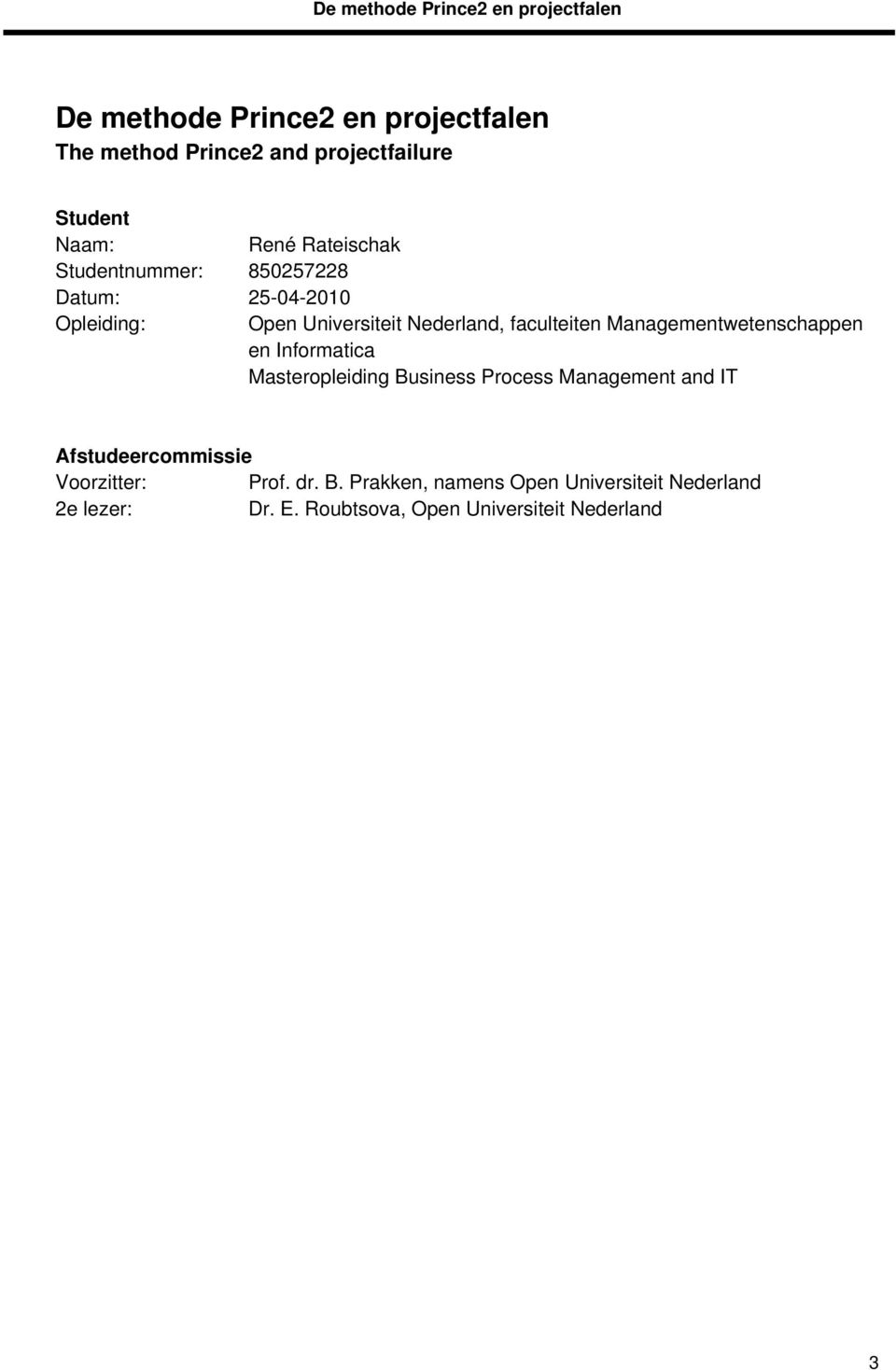 Managementwetenschappen en Informatica Masteropleiding Business Process Management and IT Afstudeercommissie