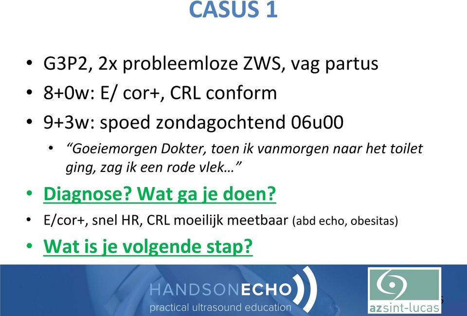 het toilet ging, zag ik een rode vlek Diagnose? Wat ga je doen?