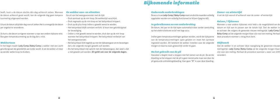 Doe geen temperatuurmeting op de dag dat u reist. Wekkertoon In het begin maakt Lady-Comp / Baby-Comp u wakker met een zacht geluidssignaal dat geleidelijk aan luider wordt.