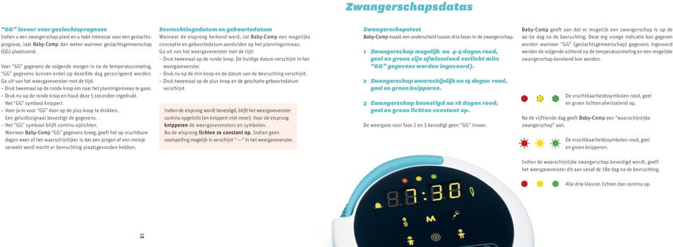 Druk tweemaal op de ronde knop om naar het planningsniveau te gaan. Druk nu op de ronde knop en houd deze 5 seconden ingedrukt. Het GG symbool knippert.