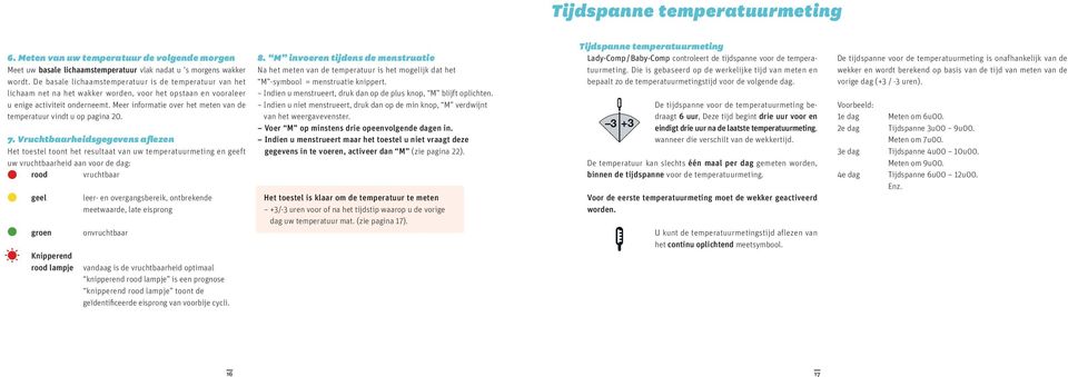 Meer informatie over het meten van de temperatuur vindt u op pagina 20. 7.