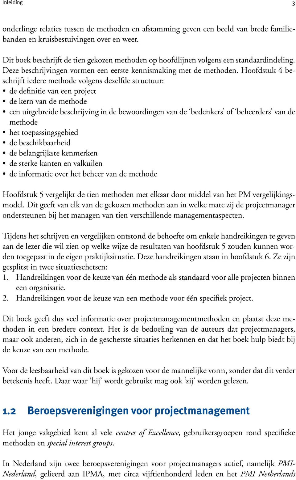 Hoofdstuk 4 beschrijft iedere methode volgens dezelfde structuur: de definitie van een project de kern van de methode een uitgebreide beschrijving in de bewoordingen van de bedenkers of beheerders