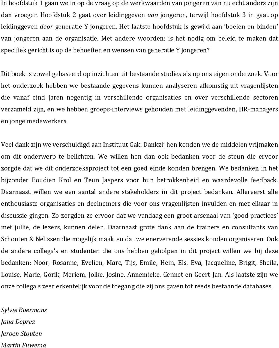 Het laatste hoofdstuk is gewijd aan boeien en binden van jongeren aan de organisatie.