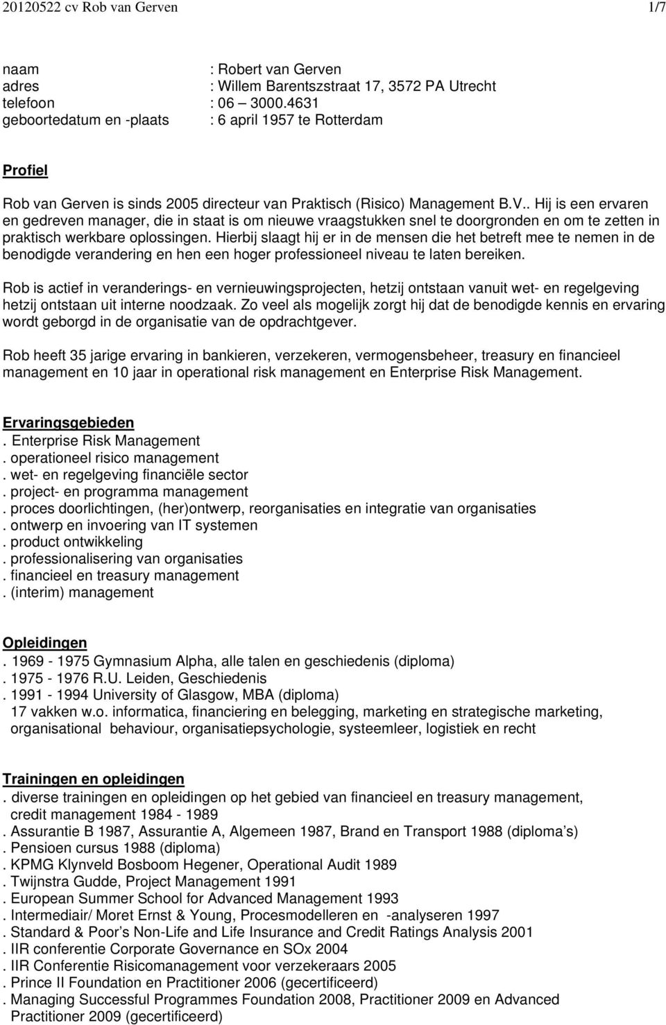 . Hij is een ervaren en gedreven manager, die in staat is om nieuwe vraagstukken snel te doorgronden en om te zetten in praktisch werkbare oplossingen.