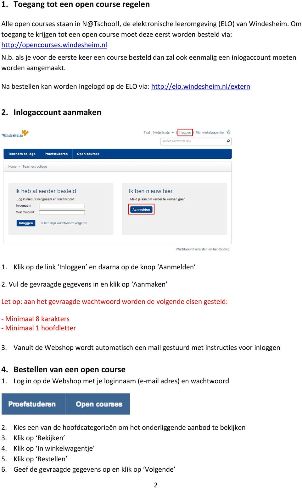 Na bestellen kan worden ingelogd op de ELO via: http://elo.windesheim.nl/extern 2. Inlogaccount aanmaken 1. Klik op de link Inloggen en daarna op de knop Aanmelden 2.