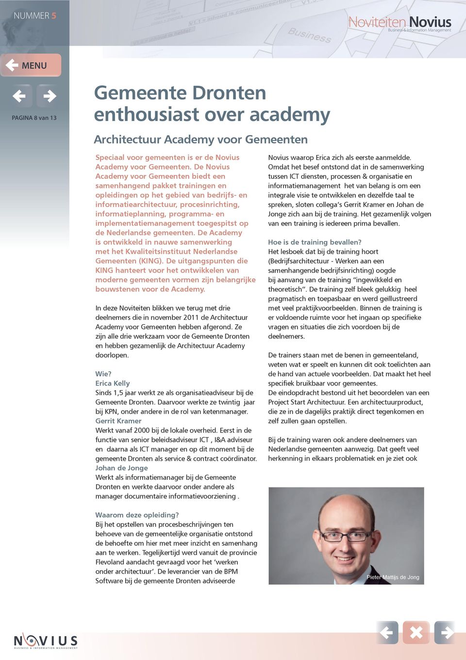implementatiemanagement toegespitst op de Nederlandse gemeenten. De Academy is ontwikkeld in nauwe samenwerking met het Kwaliteitsinstituut Nederlandse Gemeenten (KING).