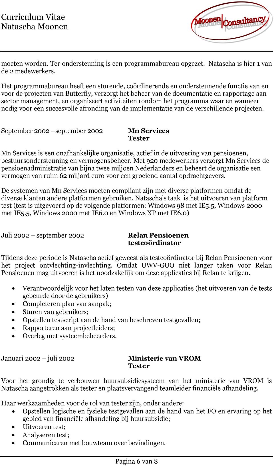 organiseert activiteiten rondom het programma waar en wanneer nodig voor een succesvolle afronding van de implementatie van de verschillende projecten.