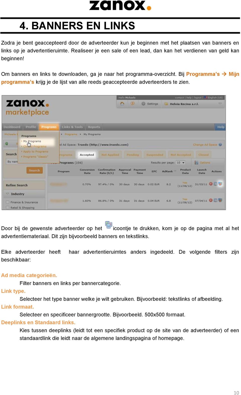 Bij Programma s Mijn programma s krijg je de lijst van alle reeds geaccepteerde adverteerders te zien. Door bij de gewenste adverteerder op het advertentiemateriaal.