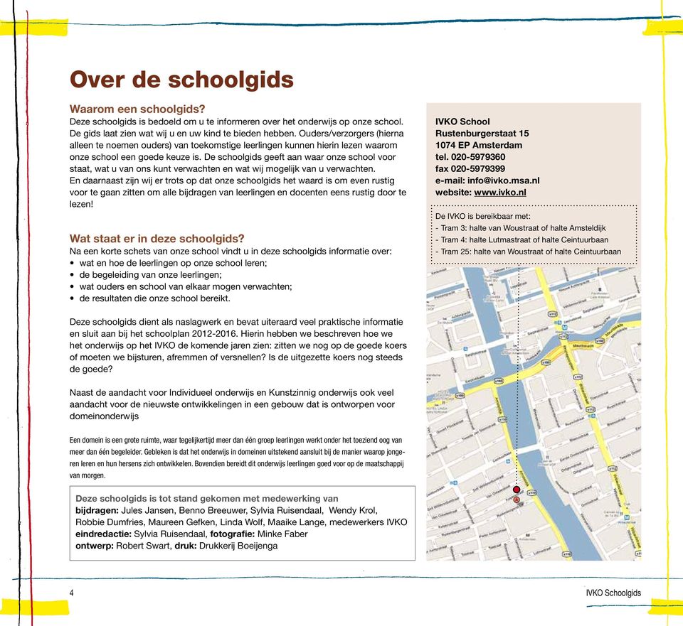 De schoolgids geeft aan waar onze school voor staat, wat u van ons kunt verwachten en wat wij mogelijk van u verwachten.