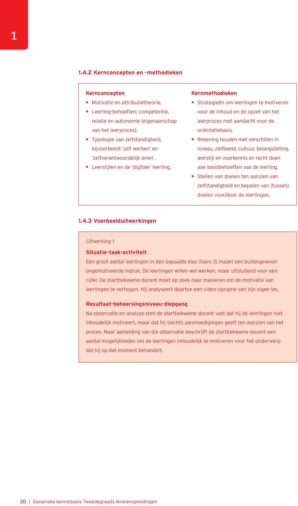 Kernmethodieken Strategieën om leerlingen te motiveren voor de inhoud en de opzet van het leerproces met aandacht voor de oriëntatiebasis.