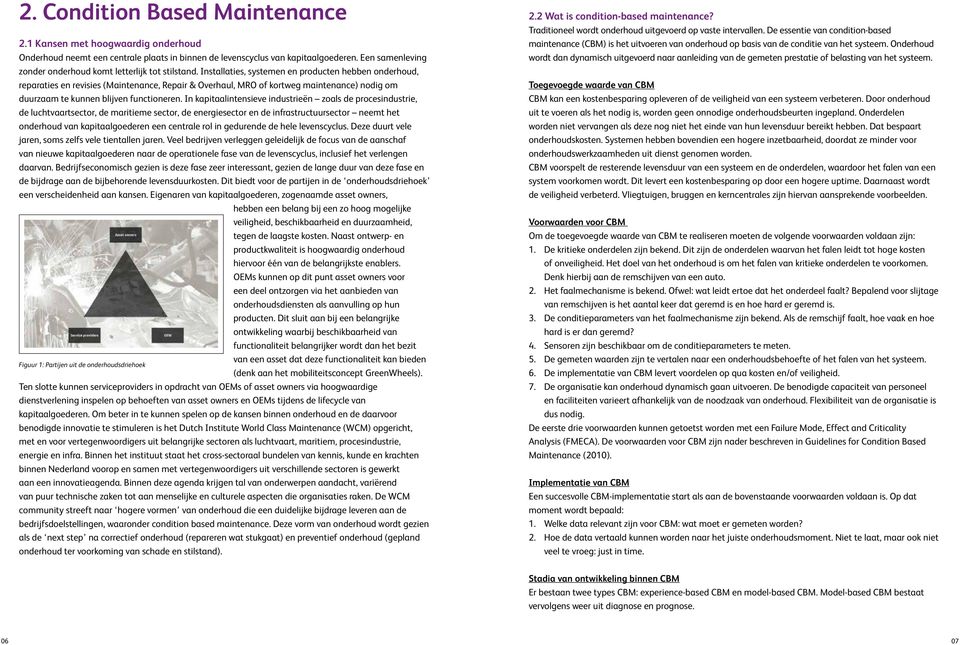 Installaties, systemen en producten hebben onderhoud, reparaties en revisies (Maintenance, Repair & Overhaul, MRO of kortweg maintenance) nodig om duurzaam te kunnen blijven functioneren.