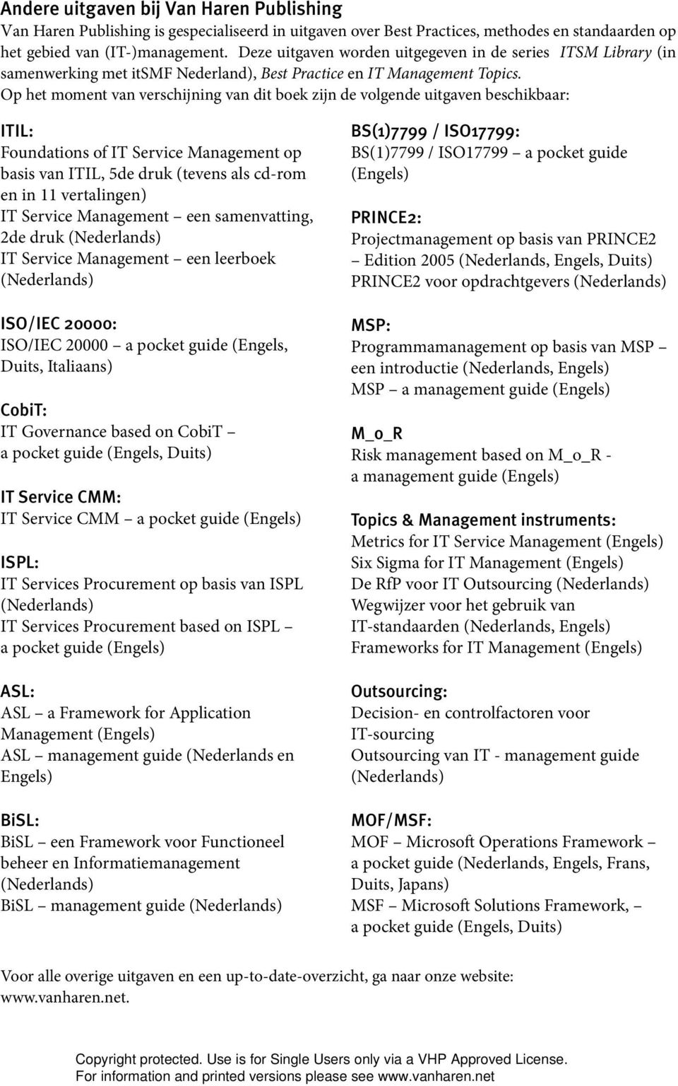 Op het moment van verschijning van dit boek zijn de volgende uitgaven beschikbaar: ITIL: Foundations of IT Service Management op basis van ITIL, 5de druk (tevens als cd-rom en in 11 vertalingen) IT